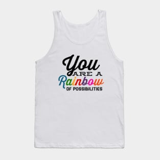 You Are A Rainbow Of Possibilities positive motivational funny typography Tank Top